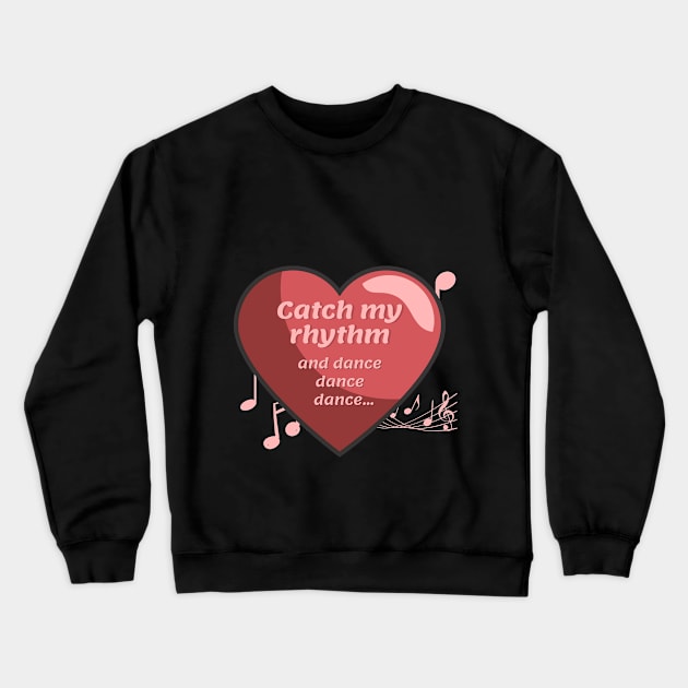 Catch my rhythm. The musical rhythm of the heart Crewneck Sweatshirt by Quadrupel art
